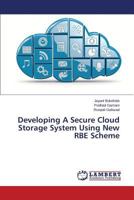 Developing A Secure Cloud Storage System Using New RBE Scheme 3659817368 Book Cover