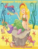 Summer With Mermaids Coloring book: 50 Unique Coloring Pages Of Amazing Magnificent Mermaids Unicorn Underwater World Coloring For All Ages B094LC6JS8 Book Cover