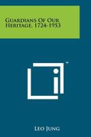 Guardians of Our Heritage, 1724-1953 1258188376 Book Cover