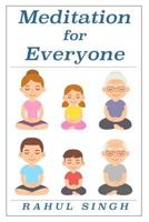 Meditation for Everyone: A Simple and Practical Way to Learn How to Meditate 1985572281 Book Cover