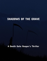 Shadows Of The Grave: A Death Gate Reaper'S Thriller B0FSXR1T13 Book Cover