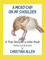 A Micro-Chip On My Shoulder: A True Story of a Little Poult 144906681X Book Cover