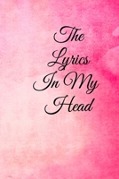 The Lyrics in My Head: Lined Notebook / Journal Gift, 100 Pages, 6x9, Soft Cover, Matte Finish Inspirational Quotes Journal, Notebook, Diary, Composition Book 1673851525 Book Cover