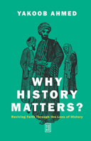 Why History Matters?: Reviving Faith Through the Lens of History 6255888797 Book Cover