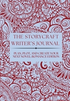 THE STORYCRAFT WRITER’S JOURNAL: PLAN, PLOT, AND CREATE YOUR NEXT NOVEL: ROMANCE EDITION 1943885370 Book Cover