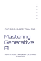 Mastering Generative AI: Design Patterns Frameworks Real-World Applications B0F5Q5MML8 Book Cover