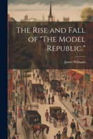 The Rise and Fall of "The Model Republic." 102135385X Book Cover