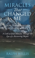 Miracles That Changed Me: How the Impossible Reshaped My Life B0HHS2HYJ1 Book Cover