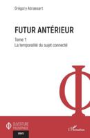 Futur antérieur: Tome 1 La temporalité du sujet connecté (Ouverture Philosophique) (French Edition) 2336579774 Book Cover