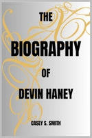 THE BIOGRAPHY OF DEVIN HANEY B0DRJFRXF9 Book Cover