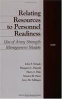 Relating Resources to Personnel Readiness: Use of Army Strength Management Models 0833024582 Book Cover