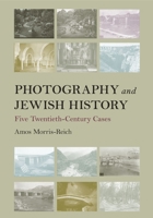 Photography and Jewish History: Five Twentieth-Century Cases 0812253914 Book Cover