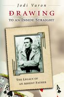Drawing to an Inside Straight: The Legacy of an Absent Father 0826216463 Book Cover