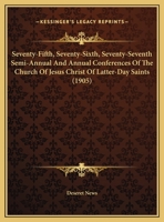 Seventy-Fifth, Seventy-Sixth, Seventy-Seventh Semi-Annual And Annual Conferences Of The Church Of Jesus Christ Of Latter-Day Saints 1165809788 Book Cover