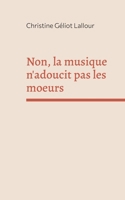 Non, la musique n'adoucit pas les moeurs (French Edition) 2322595268 Book Cover