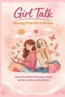 Girl Talk: Growing from Girl to Woman B0GTLPTRBT Book Cover