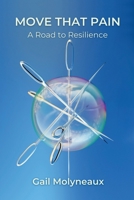 Move That Pain: A Road to Resilience 1068713003 Book Cover