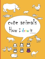 Cute animals ! how i draw it: draw and color ,animals book for kids | 8.5 * 11 inch 100 pages B088LFGZGM Book Cover