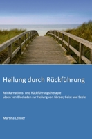 Heilung durch Rückführung: Lösen von Blockaden zur Heilung von Körper, Geist und Seele (German Edition) 3347012615 Book Cover