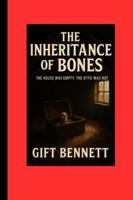 THE INHERITANCE OF BONES: The House Was Empty. The Attic Was Not B0G3KGSXDQ Book Cover