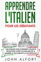 Apprendre L'Italien Pour Les D�butants: 1222 phrases pour apprendre l'Italien et d�velopper votre vocabulaire de la mani�re la plus simple et la plus efficace B085RV51DQ Book Cover