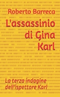 L'assassinio di Gina Karl: La terza indagine dell'ispettore Karl (Roberto Barreca) (Italian Edition) B0DQXGNK94 Book Cover