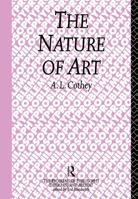 The Nature of Art (Problems of Philosophy Their Past and Present) 0415862000 Book Cover