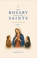 The Rosary with the Saints for Children: May B0H3P3BDKQ Book Cover
