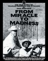 From Miracle to Madness 2nd. Edition: The True Story of Charles Dederich and Synanon . 0578163055 Book Cover
