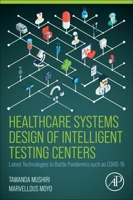 Healthcare Systems Design of Intelligent Testing Centers: Latest Technologies to Battle Pandemics such as Covid-19 0323994431 Book Cover