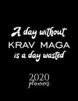 A Day Without Krav Maga Is A Day Wasted 2020 Planner: Nice 2020 Calendar for Krav Maga Fan | Christmas Gift Idea Krav Maga Theme | Krav Maga Lover Journal for 2020 | 120 pages 8.5x11 inches 1670846709 Book Cover