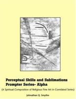 Perceptual Skills & Sublimations Prompter Series-Alpha 1413487076 Book Cover