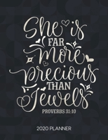 She Is Far More Precious Than Jewels Proverbs 31: 10 2020 Planner: Weekly Planner with Christian Bible Verses or Quotes Inside 1712067826 Book Cover