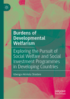 Burdens of Developmental Welfarism: Exploring the Pursuit of Social Welfare and Social Investment Programmes in Developing Countries 3032385644 Book Cover