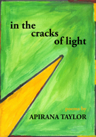 In the cracks of light: Poems by Apirana Taylor 1988503493 Book Cover
