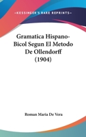 Gramatica Hispano-Bicol Segun El Metodo De Ollendorff (1904) 1168424704 Book Cover