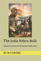 The India Nehru Built: Institutions, Industry and the Making of Modern India B0HFJFG9YL Book Cover