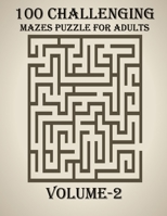 100 Challenging Mazes Puzzle For Adults, Volume-2: A very creative and hard maze book for adults, mind relaxation and stress relief book B08M2GS28C Book Cover