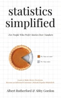 Statistics Simplified - For People Who Prefer Stories Over Numbers: Learn to Make Better Decisions. Become an Informed Consumer. Debunk Popular Misbeliefs. (Advanced Thinking Skills) B0D63SKPMR Book Cover
