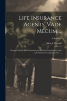 Life Insurance Agents' Vade Mecum ...: Setting Forth the Risks Assumed and Benefits Guaranteed by the ... Life Insurance Companies, Etc. ...; Volume 2 1022529587 Book Cover