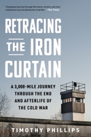 Retracing the Iron Curtain: A 3,000-Mile Journey Through the End and Afterlife of the Cold War 1615199640 Book Cover