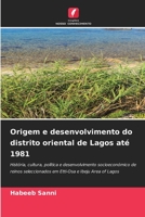 Origem e desenvolvimento do distrito oriental de Lagos até 1981: História, cultura, política e desenvolvimento socioeconómico de reinos seleccionados ... e Ibeju Area of Lagos (Portuguese Edition) B0CJXMC6P4 Book Cover