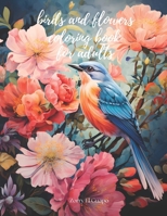 birds and flowers coloring book for adults: Explore the perfect fusion of nature and creativity with our extraordinary "Wings and Petals" coloring book B0CP1B683Q Book Cover