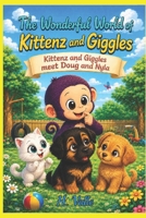 The Wonderful World of Kittenz and Giggles: Kittenz and Giggles Meet Doug and Nyla B0H8M565DM Book Cover