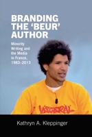 Branding the 'Beur' Author: Minority Writing and the Media in France 1800349068 Book Cover
