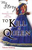 My Story: To Kill a Queen: An Elizabethan Girl's Diary 1583-1586 1443102431 Book Cover
