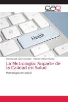 La Metrología: Soporte de la Calidad en Salud: Metrología en salud 6203875880 Book Cover