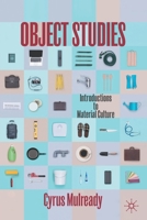 Object Studies: Introductions to Material Culture 3031090268 Book Cover