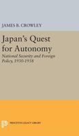 Japan's Quest for Autonomy: National Security and Foreign Policy, 1930-1938 0691623589 Book Cover