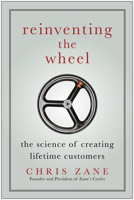 Reinventing the Wheel: The Science of Creating Lifetime Customers 1935618156 Book Cover